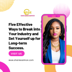 Five effective ways to break into your industry and set yourself up for long-term success,