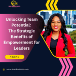 Unlocking Team Potential: The Strategic Benefits of Empowerment for Leaders